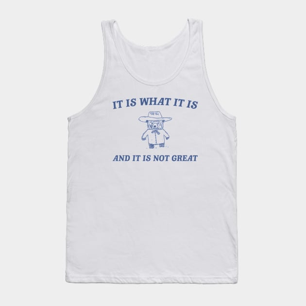 It is what it is and it ain't great Unisex Tank Top by Y2KERA